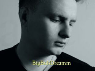 BigBobDreamm