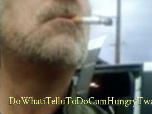 DoWhatiTelluToDoCumHungryTwat