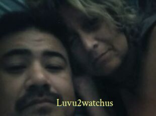 Luvu2watchus