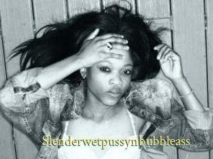 Slenderwetpussynbubbleass