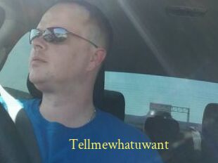 Tellmewhatuwant