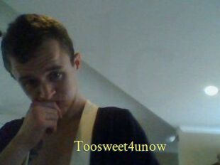 Toosweet4unow