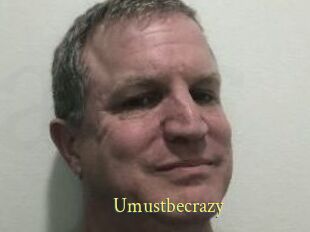 Umustbecrazy
