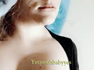 Yesyesohbabyyes