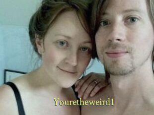 Youretheweird1